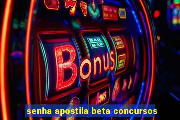 senha apostila beta concursos